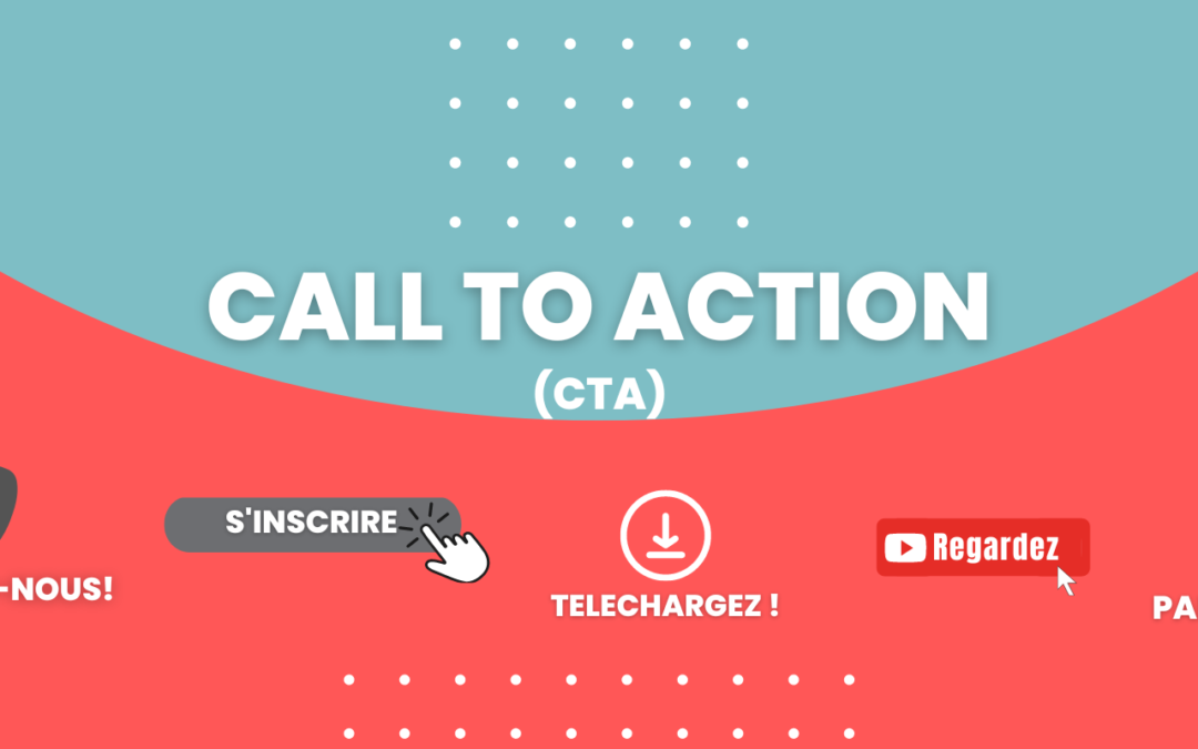 Le CTA ( call to action) c’est quoi et à quoi ça sert?